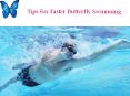 Tips To Faster Butterfly Swimming Strokes PowerPoint PPT Presentation