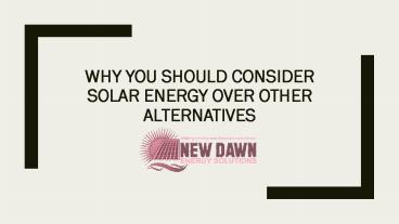 Why You Should Consider Solar Energy over Other Alternatives