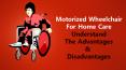 Motorized Wheelchair For Home Care – Understand The Advantages And Disadvantages PowerPoint PPT Presentation