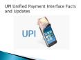 UPI Unified Payment Interface Facts and Updates PowerPoint PPT Presentation