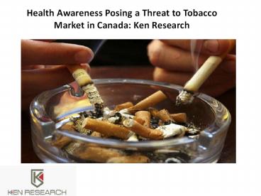 Canada Tobacco Consumption, Canada Tobacco Market Research - Ken Research