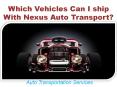 Which Vehicles Can I ship With Nexus Auto Transport? PowerPoint PPT Presentation