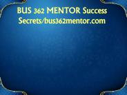 BUS 362 MENTOR Success Secrets/bus362mentor.com