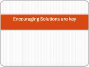 Encouraging Solutions are key