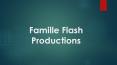 Famille Flash Productions PowerPoint PPT Presentation