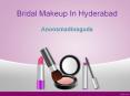 Best  Bridal Makeup Artists In  Hyderabad, Bridal Makeup  In  Hyderabad – Anoos Madinaguda PowerPoint PPT Presentation