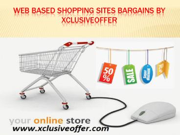 Web based shopping sites bargains by xclusiveoffer