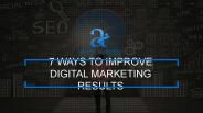 7 Ways to Improve Digital Marketing Results
