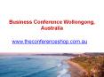 Business Conference Wollongong, Australia - Theconferenceshop.com.au PowerPoint PPT Presentation