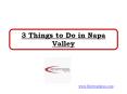 3 Things to Do in Napa Valley PowerPoint PPT Presentation