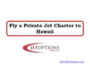 Fly a Private Jet Charter to Hawaii