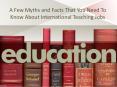 A Few Myths and Facts That You Need To Know About International Teaching Jobs PowerPoint PPT Presentation