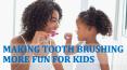 Making Tooth Brushing More Fun for Kids PowerPoint PPT Presentation