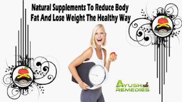 Natural Supplements To Reduce Body Fat And Lose Weight The Healthy Way