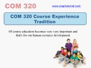 COM 320 Course Experience Tradition /snaptutorial.com