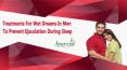Treatments For Wet Dreams In Men To Prevent Ejaculation During Sleep PowerPoint PPT Presentation
