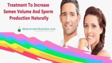 Treatment To Increase Semen Volume And Sperm Production Naturally