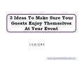 3 Ideas To Make Sure Your Guests Enjoy Themselves At Your Event PowerPoint PPT Presentation