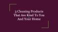 3 Cleaning Products That Are Kind To You And Your Home PowerPoint PPT Presentation