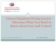 Ottawa Impaired Driving Lawyer Discusses What You Need to Know about Care and Control.pptx PowerPoint PPT Presentation