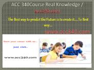 ACC 340Course Real Knowledge / acc340 dotcom