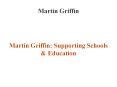 Martin Griffin Supporting School and Education PowerPoint PPT Presentation