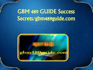 GBM 489 GUIDE Success Secrets/gbm489guide.com