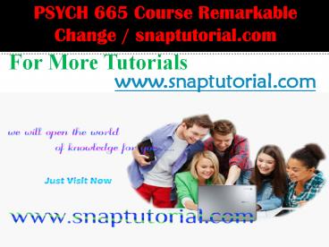 PSYCH 665 Course Remarkable Change / snaptutorial.com