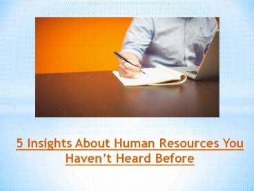 5 Insights About Human Resources You Haven’t Heard Before