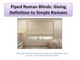 Piped Roman Blinds: Giving Definition to Simple Romans PowerPoint PPT Presentation