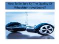How To Be Sure Of The Quality Of Hoverboard? PowerPoint PPT Presentation