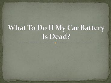 What To Do If My Car Battery Is Dead?