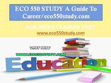 ECO 550 STUDY A Guide To Career/eco550study.com