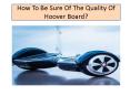 How To Be Sure Of The Quality Of Hoover Board? PowerPoint PPT Presentation
