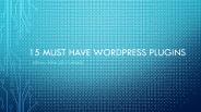 15 Must Have Wordpress Plugins (2017 Updated)