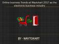 Online business Trends at Waytokart 2017 as the electronic business industry PowerPoint PPT Presentation