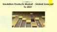 Insulation Products Market - Global Forecast to 2021 PowerPoint PPT Presentation
