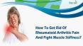 How To Get Rid Of Rheumatoid Arthritis Pain And Fight Muscle Stiffness? PowerPoint PPT Presentation