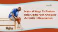 Natural Ways To Reduce Knee Joint Pain And Ease Arthritis Inflammation PowerPoint PPT Presentation