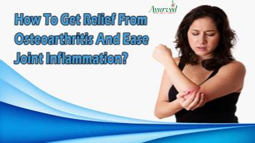 How To Get Relief From Osteoarthritis And Ease Joint Inflammation?