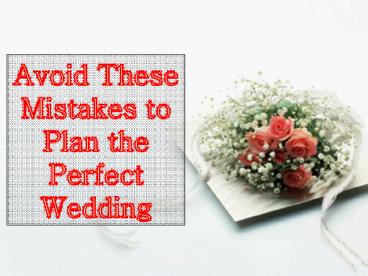 Avoid These Mistakes to Plan the Perfect Wedding