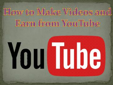 How to make videos and earn from you tube