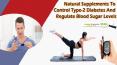 Natural Supplements To Control Type-2 Diabetes And Regulate Blood Sugar Levels PowerPoint PPT Presentation
