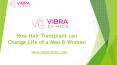 How Hair Transplant can Change Life of a Man & Women PowerPoint PPT Presentation