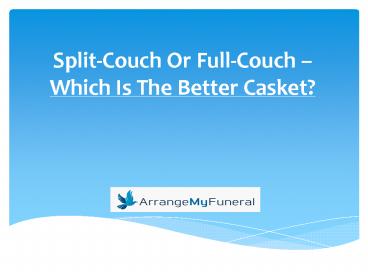 Split-Couch Or Full-Couch – Which Is The Better Casket?
