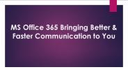 MS Office 365 Bringing Better & Faster Communication to You