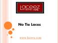 No Tie Laces - www.laceez.com PowerPoint PPT Presentation
