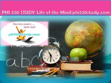 PHI 320 STUDY Life of the Mind/phi320study.com