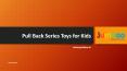 Pull back series toys for kids PowerPoint PPT Presentation