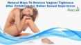 Natural Ways To Restore Vaginal Tightness After Childbirth For Better Sexual Experience PowerPoint PPT Presentation